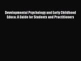 Download Developmental Psychology and Early Childhood Educa: A Guide for Students and Practitioners