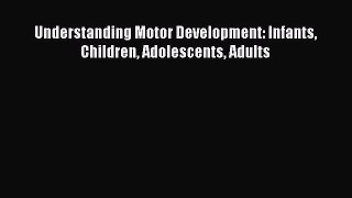 Download Understanding Motor Development: Infants Children Adolescents Adults Ebook Free