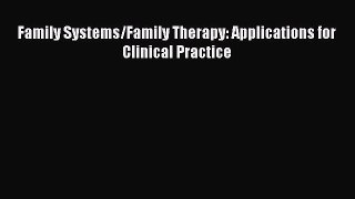 Read Family Systems/Family Therapy: Applications for Clinical Practice Ebook Free
