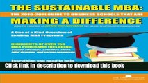 Read The Sustainable MBA: The 2010-2011 Guide to Business Schools That are Making a Difference