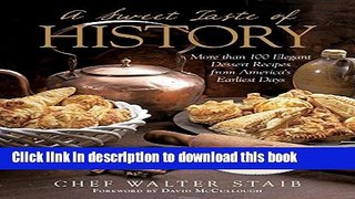 Download Sweet Taste of History: More Than 100 Elegant Dessert Recipes From America S Earliest