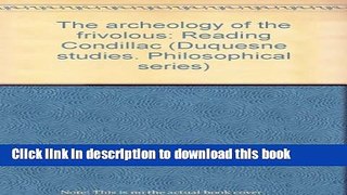 Download The archeology of the frivolous: Reading Condillac (Duquesne studies : Philosophical