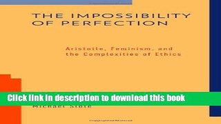 Read The Impossibility of Perfection: Aristotle, Feminism, and the Complexities of Ethics  Ebook