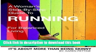 [PDF] A Woman s Step-By-Step Guide To Running For Balanced Living: It s About More Than Being