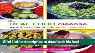Read The REAL FOOD Cleanse: 3 Days to Clean Up and Reset Your Diet  Ebook Free
