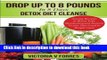 Read Drop Up To 8 Pounds In 8 Days - Detox Diet Cleanse: Alkalize, Energize - Juicing Recipes To