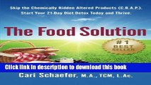 Download The Food Solution: Skip the Chemically-Ridden Altered Products (C.R.A.P.). Start Your