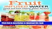 Read Fruit Infused Water: Quick and Easy Vitamin Water Recipes for Weight Loss, Health and Detox