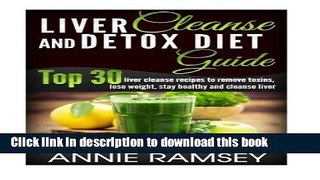 Read Liver Cleanse and Detox Diet Guide: Top 30 liver cleanse recipes to remove toxins, lose