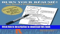 Read Burn Your RÃ©sumÃ©! You Need a Professional Profile(TM): Winning the Inner and Outer Game of