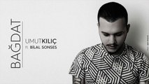 Dj Umut Kılıç ft. Bilal Sonses - Bağdat (Cover Remix)