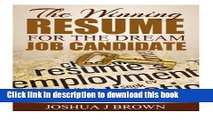 Read THE WINNING RESUME for the Dream Job Candidate: Create The Ultimate Resume With A Step-By