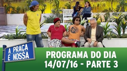 A Praça é Nossa - 14.07.16 - Parte 3