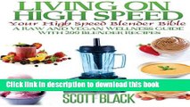 Download Living On High Speed: Your High Speed Blender Bible A Raw And Vegan Wellness Guide With