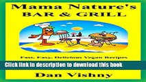 Read Mama Nature s Bar and Grill: Fast, Easy, Delicious Recipes for Vegans and Non-Vegans  Ebook