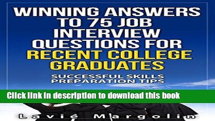 Download Video: Read Winning Answers to 75 Job Interview Questions for Recent College Graduates: Successful Skills