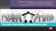 Read Becoming a Global Chief Security Executive Officer: A How to Guide for Next Generation