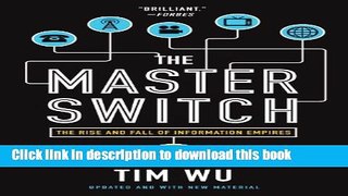 [Download] The Master Switch: The Rise and Fall of Information Empires  Read Online
