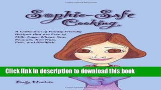 Read Sophie-Safe Cooking: A Collection of Family Friendly Recipes that are Free of Milk, Eggs,