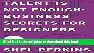 Read Talent is Not Enough: Business Secrets for Designers (3rd Edition) (Graphic Design   Visual