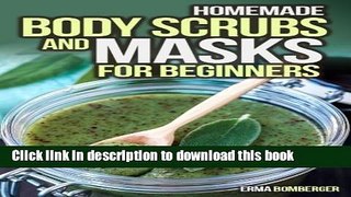 Read Homemade Body Scrubs and Masks for Beginners: Ultimate Guide to Making Your Own Homemade
