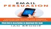 Read Email Persuasion: Captivate and Engage Your Audience, Build Authority and Generate More Sales