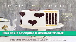 PDF Bake It Like You Mean It: Gorgeous Cakes from Inside Out  EBook