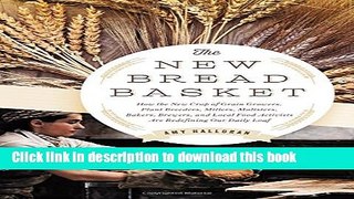 PDF The New Bread Basket: How the New Crop of Grain Growers, Plant Breeders, Millers, Maltsters,