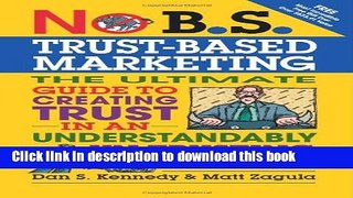 Read No B.S. Trust Based Marketing: The Ultimate Guide to Creating Trust in an Understandibly
