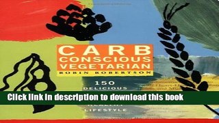 Read Carb Conscious Vegetarian: 150 Delicious Recipes for a Healthy Lifestyle  Ebook Free