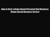 [PDF] How to Start a Home-Based Personal Chef Business (Home-Based Business Series) Read Online