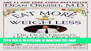 Read Eat More, Weigh Less: Dr. Dean Ornish s Program for Losing Weight Safely While Eating
