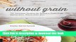 Read Without Grain: 100 Delicious Recipes for Eating a Grain-Free, Gluten-Free, Wheat-Free Diet