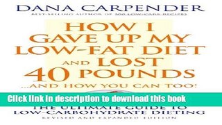 Read How I Gave Up My Low-Fat Diet and Lost 40 Pounds..and How You Can Too: The Ultimate Guide to