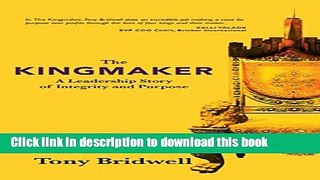 Read The Kingmaker: A Leadership Story of Integrity and Purpose  Ebook Free