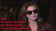 Hot Urvashi Rautela Excited About Great Grand Masti