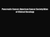 Read Pancreatic Cancer: American Cancer Society Atlas of Clinical Oncology PDF Full Ebook