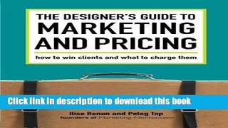 Read The Designer s Guide To Marketing And Pricing: How To Win Clients And What To Charge Them
