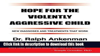 Read Hope for the Violently Aggressive Child: New Diagnoses and Treatments that Work  Ebook Free