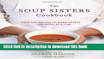 Download The Soup Sisters Cookbook: 100 Simple Recipes to Warm Hearts . . . One Bowl at a Time