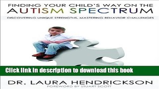 Read Finding Your Child s Way on the Autism Spectrum: Discovering Unique Strengths, Mastering