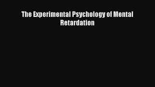 Read The Experimental Psychology of Mental Retardation Ebook Online