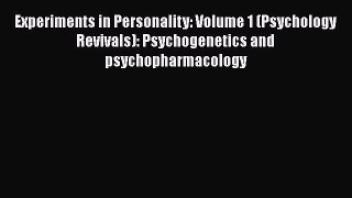 Download Experiments in Personality: Volume 1 (Psychology Revivals): Psychogenetics and psychopharmacology