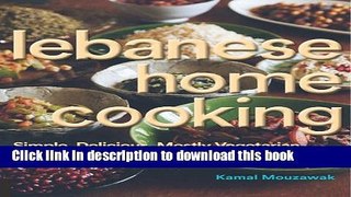 Read Lebanese Home Cooking: Simple, Delicious, Mostly Vegetarian Recipes from the Founder of