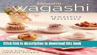 Read Tanoshii Wagashi: Little Bites of Japanese Delights  Ebook Free