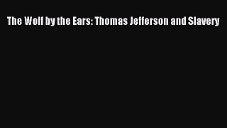Free Full [PDF] Downlaod  The Wolf by the Ears: Thomas Jefferson and Slavery#  Full E-Book