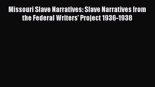 READ book  Missouri Slave Narratives: Slave Narratives from the Federal Writers' Project 1936-1938#