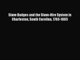READ book  Slave Badges and the Slave-Hire System in Charleston South Carolina 1783-1865#