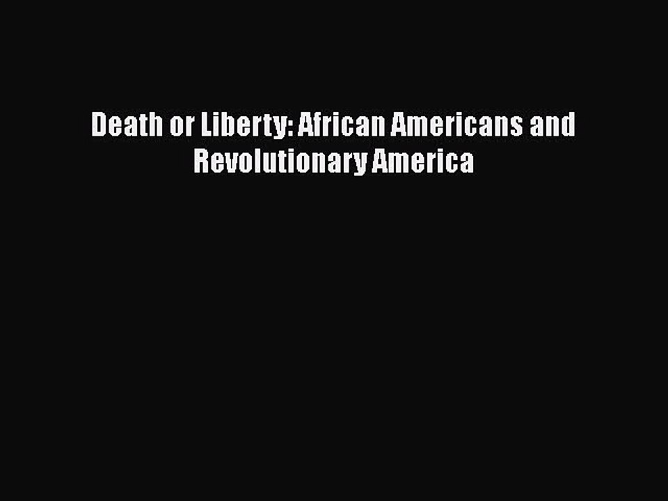 DOWNLOAD FREE E-books  Death or Liberty: African Americans and Revolutionary America#  Full