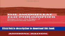 Download The Incompleat Eco-Philosopher: Essays from the Edges of Environmental Ethics (SUNY